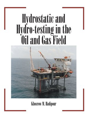 cover image of Hydrostatic and Hydro-Testing in the Oil and Gas Field
